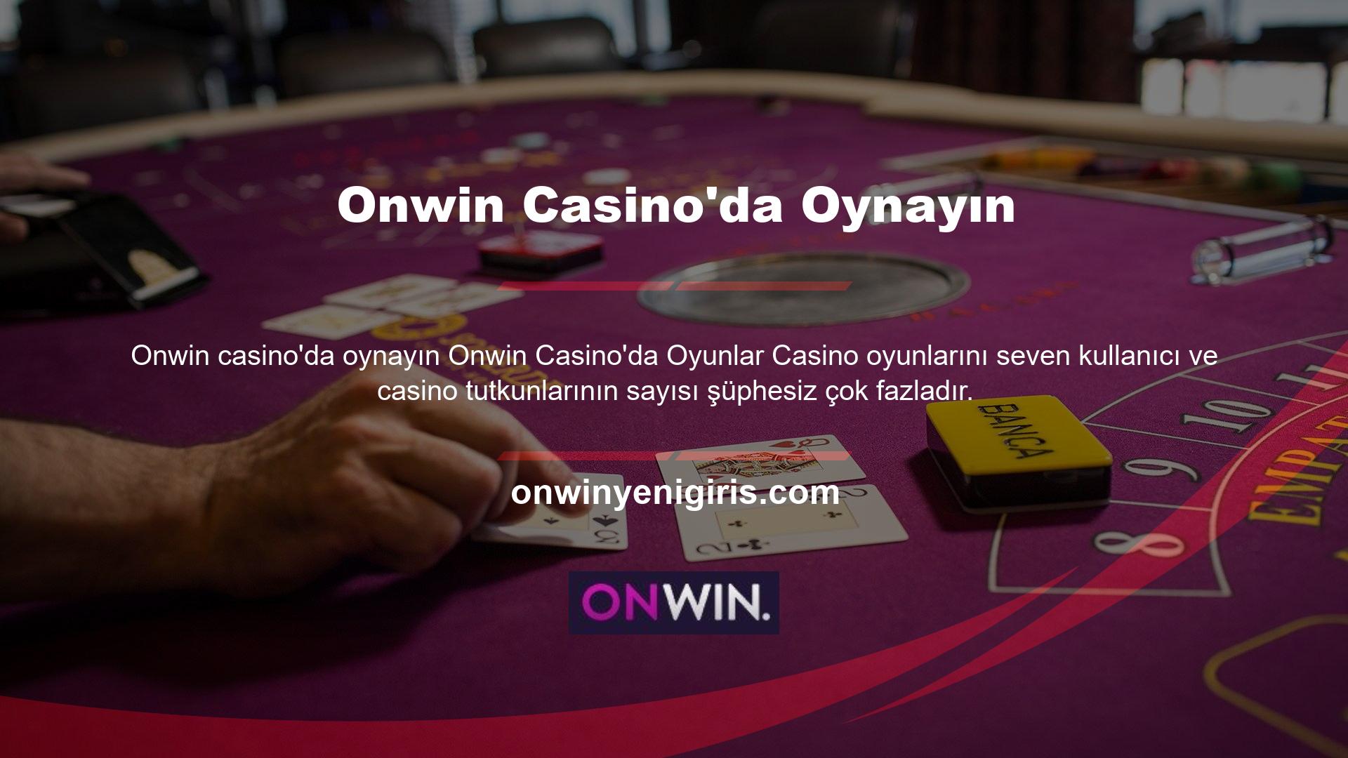 Bu nedenle Onwin çok geniş bir casino oyunu yelpazesine ve miktarına sahiptir